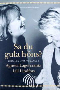 Lagercrantz, Agneta & Lindfors, Lill "Sa du gula höns? - samtal om livet från a till ö"