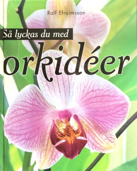 Efraimsson, Ralf "Så lyckas du med orkidéer"