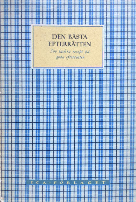 Ekegårdh, Edith & Billvall, Gun "Den bästa efterrätten - 500 läckra recept på goda efterrätter" (1948)