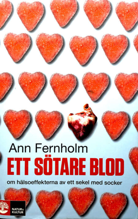 Fernholm, Ann "Ett sötare blod - om hälsoeffekterna av ett sekel med socker"