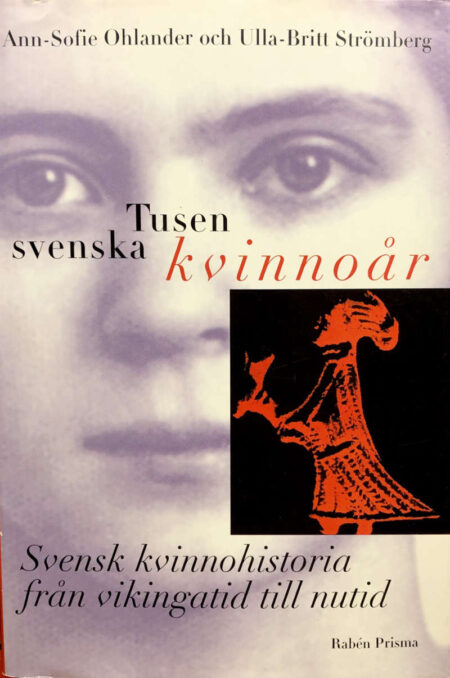 Ohlander, Ann-Sofie & Strömberg Ulla-Britt "Tusen svenska kvinnoår : Svensk kvinnohistoria från vikingatid till nutid"