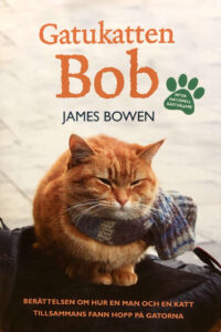 Bowen, James "Gatukatten Bob - berättelsen om hur en man och en katt tillsammans fann hopp på gatorna"