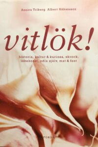 Triberg, Annica "Vitlök - historia, kultur & kuriosa, skrock, läkekonst, odla själv, mat & fest"