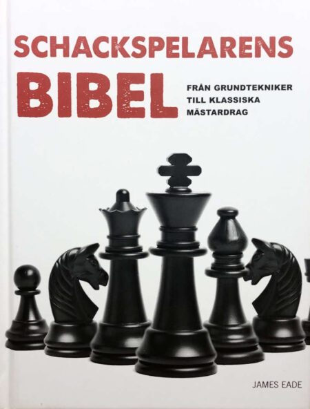 Eade, James "Schackspelarens Bibel - från grundtekniker till klassiska mästardrag"