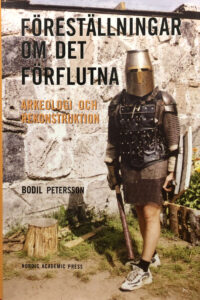 Petersson, Bodil "Föreställningar om det förflutna - arkeologi och rekonstruktion"
