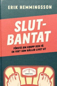 Hemmingsson, Erik "Slutbantat - förstå din kropp och få en vikt som håller livet ut"