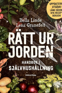 Linde, Bella & Granefelt, Lena "Rätt ur jorden - handbok i självhushållning"