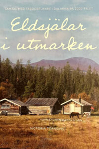 Törnqvist, Victoria "Eldsjälar i utmarken : samtal med fäbodbrukare i Dalarna på 2000-talet"