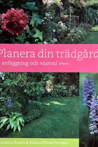Rosén, Susanna & Tovås Persson, Helena "Planera din trädgård - anläggning och växtval"