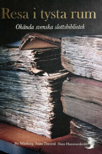Wästberg, Per (mfl) "Resa i tysta rum - okända svenska slottsbibliotek"