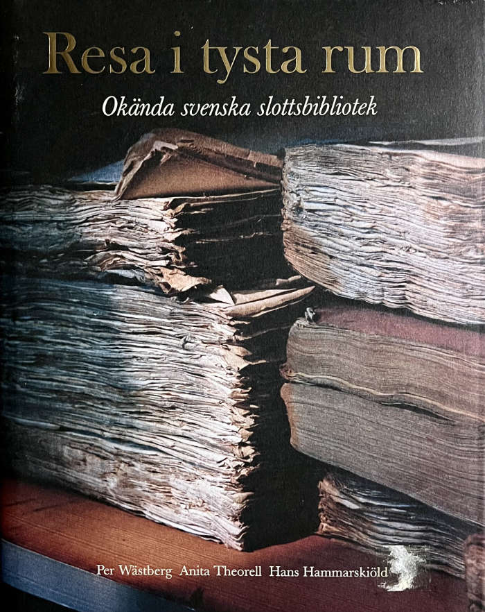 Wästberg, Per (mfl) "Resa i tysta rum - okända svenska slottsbibliotek"