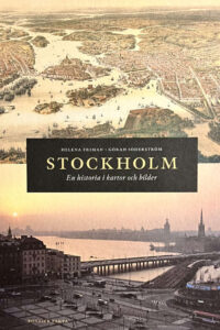 Friman, Helena & Söderström, Göran "Stockholm - en historia i kartor och bilder"