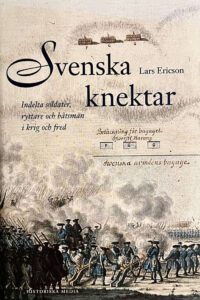 Ericson, Lars "Svenska knektar - indelta soldater, ryttare och båtsmän i krig och fred"