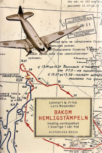 Frick, Lennart W & Rosander, Lars "Bakom hemligstämpeln - hemlig verksamhet i Sverige under vår tid"