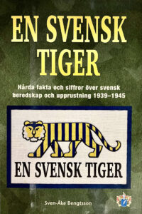 Bengtsson, Sven-Åke "En svensk tiger - hårda fakta och siffror över svensk beredskap och upprustning 1939-1945"
