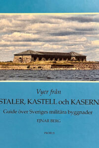 Berg, Ejnar "Vyer från kastaler, kastell och kaserner - guide över Sveriges militära byggnader"