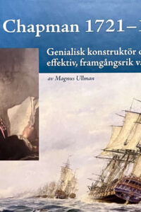 Ullman, Magnus "F.H. af Chapman 1721-1808 - genialisk konstruktör och effektiv, framgångsrik varvschef"